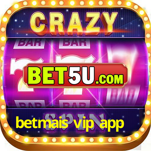 betmais vip app